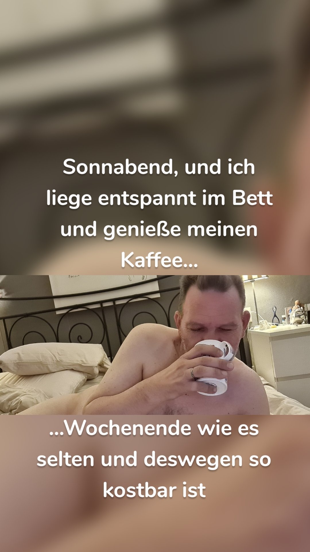 Sonnabend, und ich liege entspannt im Bett und genieße meinen Kaffee... ...Wochenende wie es selten und deswegen so kostbar ist
