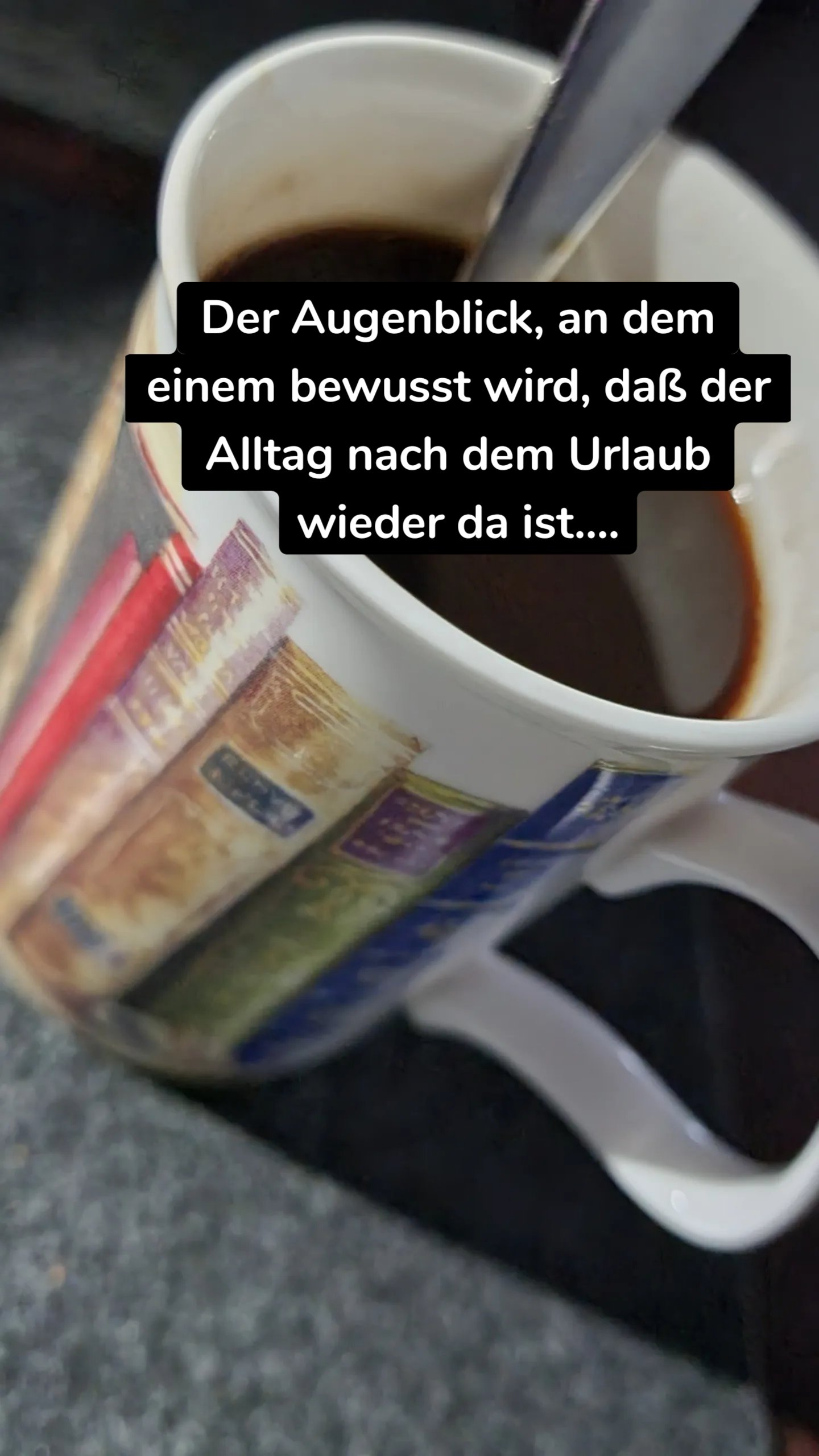 Der Augenblick, an dem einem bewusst wird, daß der Alltag nach dem Urlaub wieder da ist....