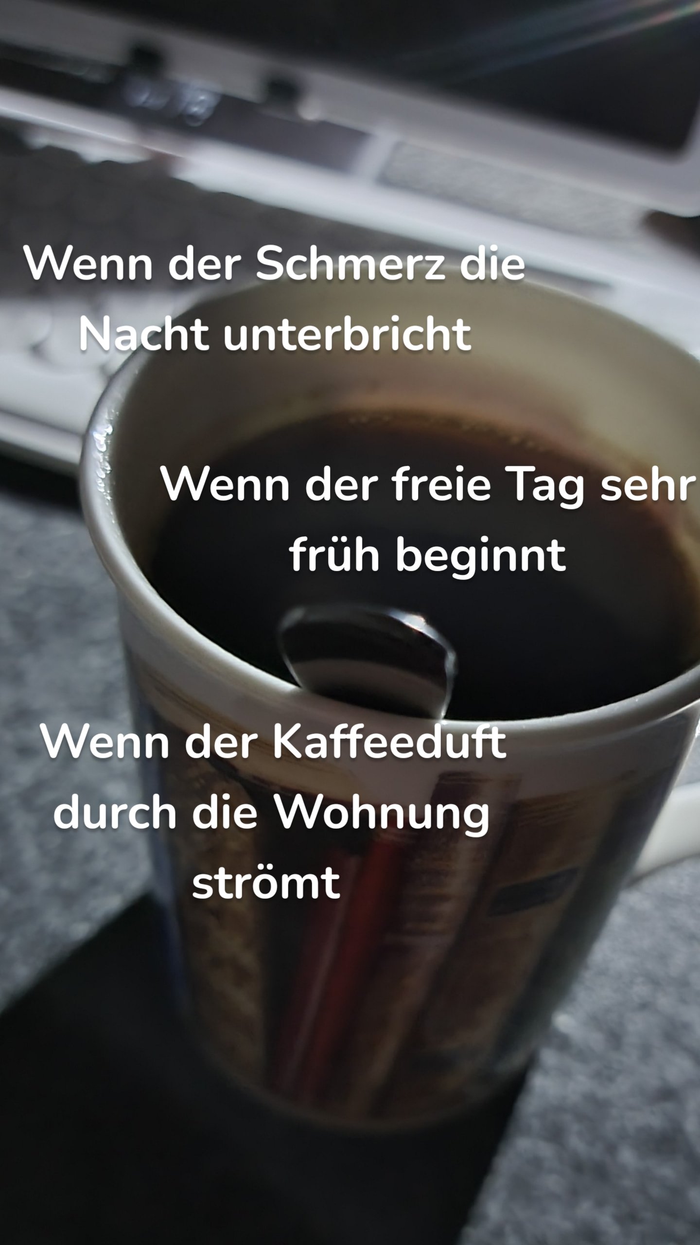 Wenn der Schmerz die Nacht unterbricht Wenn der freie Tag sehr früh beginnt Wenn der Kaffeeduft durch die Wohnung strömt 