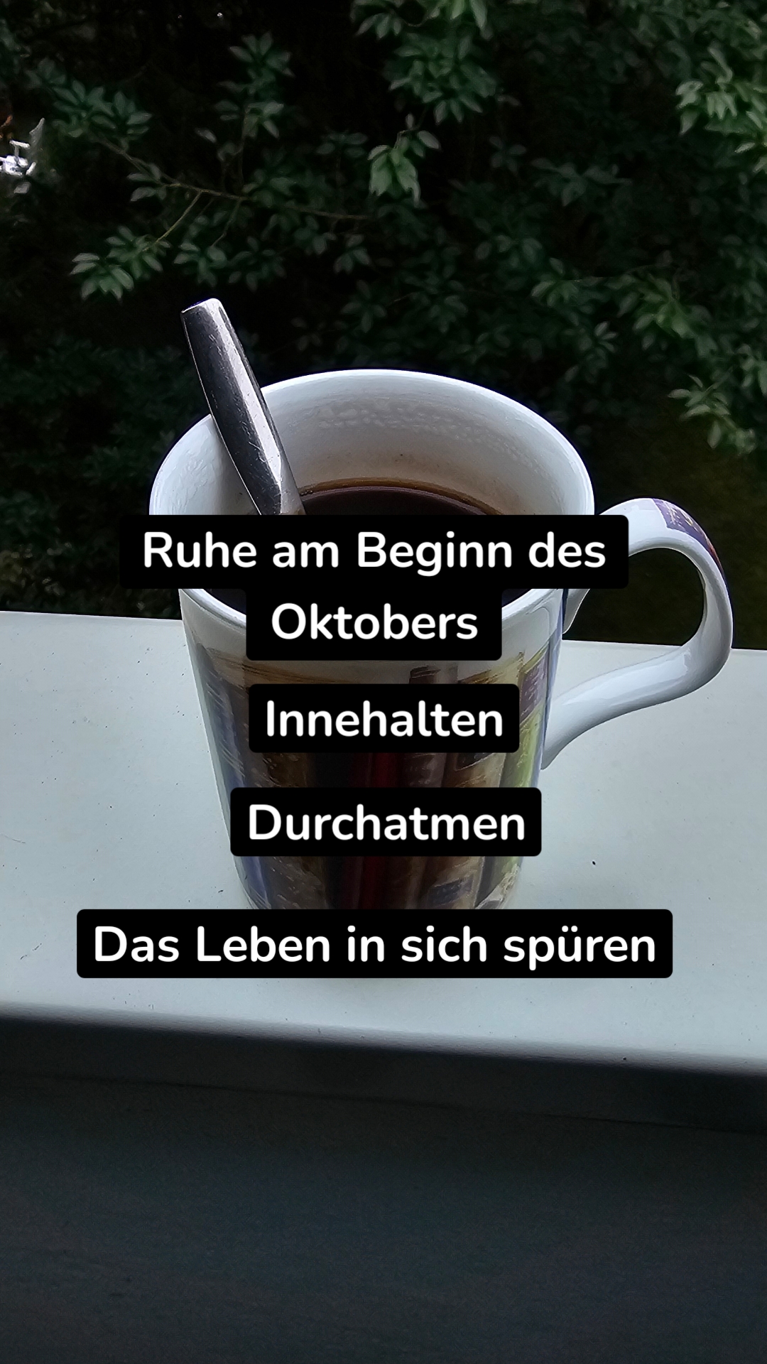 Das Leben in sich spüren Ruhe am Beginn des Oktobers
 Innehalten Durchatmen