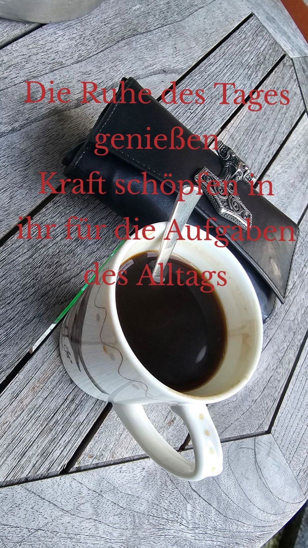 Die Ruhe des Tages genießen
Kraft schöpfen in ihr für die Aufgaben des Alltags